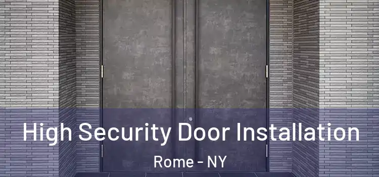 High Security Door Installation Rome - NY